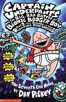 Book : Captain Underpants and the The Big, Bad Battle of the Bionic Booger Boy Part Two - The Revenge of the Ridiculous Robo-Boogers