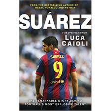 Suárez: The Remarkable Story Behind Football's Most Explosive Talent